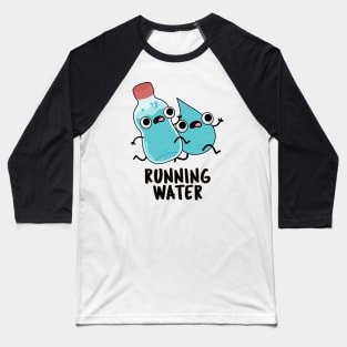 Running Water Funny Water Pun Baseball T-Shirt